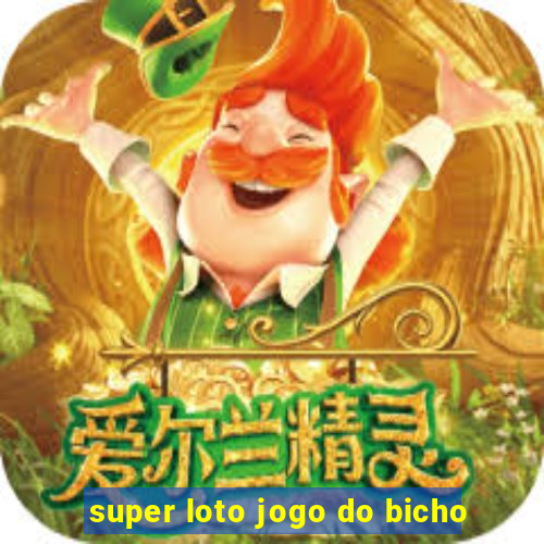 super loto jogo do bicho